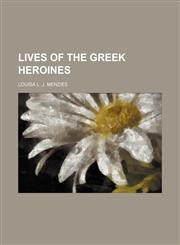 Lives of the Greek Heroines,1150679077,9781150679070