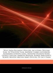 Articles On West India Regiment Officers, including William Slim, 1st Viscount Slim, Andrew Clarke (governor), Alexander Gordon Laing, Anthony Dickson Home, George Grogan, Ambrose Madden, Robert Arbuthnot,1243173815,9781243173812