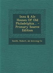 Inns & Ale Houses Of Old Philadelphia... - Primary Source Edition,1295120461,9781295120468