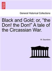 Black and Gold; or, "the Don! the Don!" A tale of the Circassian War.,1240867654,9781240867653