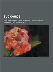 Tuckahoe; An Old-Fashioned Story of an Old-Fashioned People,1230469052,9781230469058