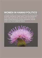 Women in Hawaii politics Hawaiian women in politics, Women state legislators in Hawaii, Wahinepio, Linda Lingle, Colleen Hanabusa, Patsy Mink,1156702380,9781156702383