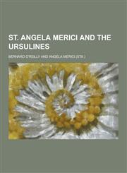 St. Angela Merici and the Ursulines,1230239553,9781230239552