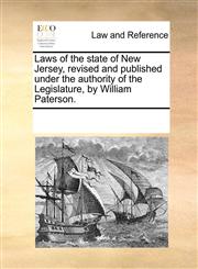 Laws of the state of New Jersey, revised and published under the authority of the Legislature, by William Paterson.,1170868665,9781170868669