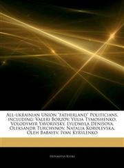 Articles On All-ukrainian Union "fatherland" Politicians, including Valeri Borzov, Yulia Tymoshenko, Volodymyr Yavorivsky, Lyudmyla Denisova, Oleksandr Turchynov, Natalia Korolevska, Oleh Babayev, Ivan Kyrylenko,1242986324,9781242986321