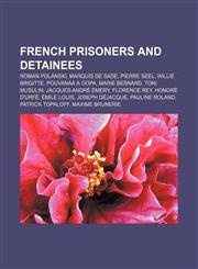 French prisoners and detainees Roman Polanski, Marquis de Sade, Pierre Seel, Willie Brigitte, Pouvanaa a Oopa, Marie Besnard, Toni Musulin,1157470785,9781157470786