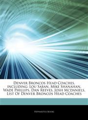 Articles On Denver Broncos Head Coaches, including Lou Saban, Mike Shanahan, Wade Phillips, Dan Reeves, Josh Mcdaniels, List Of Denver Broncos Head Coaches,1243792132,9781243792136