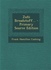 Zuñi Breadstuff... - Primary Source Edition,1295574659,9781295574650