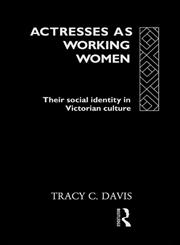 Actresses as Working Women: Their Social Identity in Victorian England (Gender and Performance Series),0415056527,9780415056526