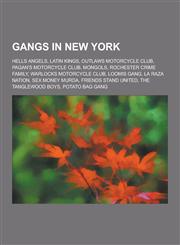 Gangs in New York Hells Angels, Latin Kings, Outlaws Motorcycle Club, Pagan's Motorcycle Club, Mongols, Rochester Crime Family, Warlocks,1230600884,9781230600888