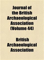 Journal of the British Archaeological Association (Volume 44),1153499967,9781153499965