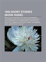 1954 short stories (Book Guide) Genius of the Species, The Last of the Masters, Adjustment Team, The Cold Equations, Sucker Bait,115576286X,9781155762869