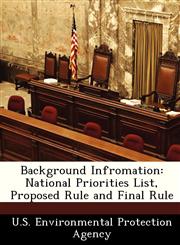 Background Infromation National Priorities List, Proposed Rule and Final Rule,1249442303,9781249442301