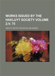 Works issued by the Hakluyt Society Volume 2;v. 75,1150181389,9781150181382