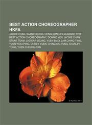 Best Action Choreographer HKFA Jackie Chan, Sammo Hung, Hong Kong Film Award for Best Action Choreography, Donnie Yen, Jackie Chan Stunt Team,115578152X,9781155781525