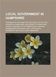 Local government in Hampshire Portsmouth, Southampton, Eastleigh, List of civil parishes in Hampshire, High Sheriff of Hampshire, Havant, Chineham, City of Winchester, Fareham, Basingstoke and Deane, Hart, Locks Heath, Rushmoor,1156953790,9781156953792