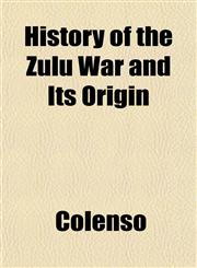 History of the Zulu War and Its Origin,1152317296,9781152317291
