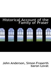 Historical Account of the Family of Praser,1117623319,9781117623313