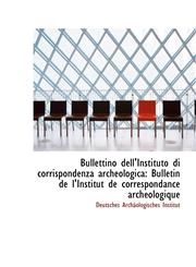 Bullettino dell'Instituto di corrispondenza archeologica Bulletin de l'Institut de correspondance a,1110205945,9781110205943