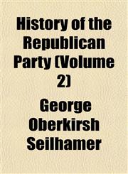 History of the Republican Party (Volume 2),1152311336,9781152311336