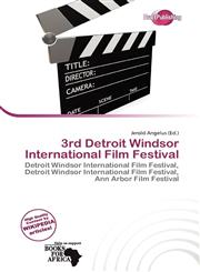 3rd Detroit Windsor International Film Festival,613818131X,9786138181316