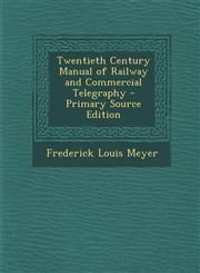Twentieth Century Manual of Railway and Commercial Telegraphy - Primary Source Edition,1295630931,9781295630936
