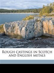 Rough castings in Scotch and English metals,1178182940,9781178182941