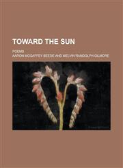 Toward the Sun; Poems,1151435791,9781151435798