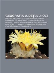 Geografia județului Olt Dunărea, Râul Olt, Canalul Main-Dunăre, Comisia Europeană a Dunării, Porțile de Fier, Statuia lui Decebal,123236665X,9781232366652