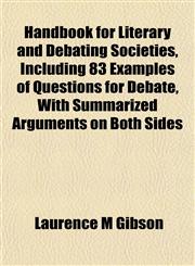 Handbook for Literary and Debating Societies, Including 83 Examples of Questions for Debate, With Summarized Arguments on Both Sides,1152278681,9781152278684