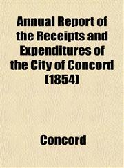 Annual Report of the Receipts and Expenditures of the City of Concord (1854),1152865927,9781152865921