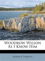 Woodrow Wilson As I Know Him,1179718305,9781179718309