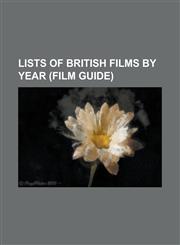 Lists of British Films by Year (Film Guide) British Films Before 1920, British Films of 1930, British Films of 1931, British Films of 1932, British F,1155459504,9781155459509