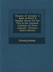 Diseases of Animals A Book of Brief & Popular Advice on the Care & the Common Ailments of Farm Animals - Primary Source Edition,1289445222,9781289445225