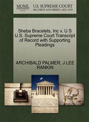 Sheba Bracelets, Inc v. U S U.S. Supreme Court Transcript of Record with Supporting Pleadings,1270433156,9781270433156