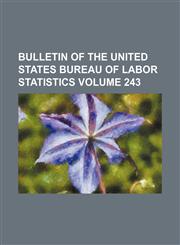 Bulletin of the United States Bureau of Labor Statistics Volume 243,1154077101,9781154077100