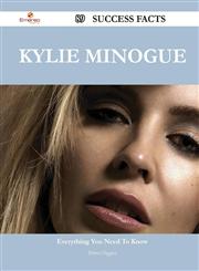 Kylie Minogue 89 Success Facts - Everything You Need to Know about Kylie Minogue,1488547564,9781488547560