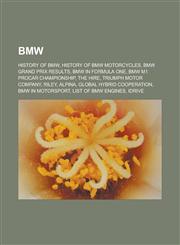 BMW History of BMW, History of BMW motorcycles, BMW Grand Prix results, BMW in Formula One, BMW M1 Procar Championship, The Hire, Triumph Motor Company, Riley, Alpina, Global Hybrid Cooperation, BMW in motorsport, List of BMW engines,1157077781,9781157077787