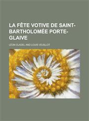 La Fete Votive de Saint-Bartholomee Porte-Glaive,1234323915,9781234323912