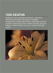 1550 deaths Andrea Alciato, Ashikaga Yoshiharu, John Mair, Jorge de Lencastre, 2nd Duke of Coimbra, Tabinshwehti, Isabel Moctezuma, Ferdinand,1155306643,9781155306643