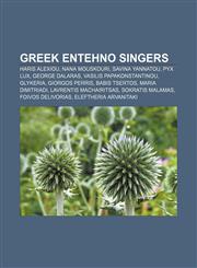 Greek entehno singers Haris Alexiou, Nana Mouskouri, Savina Yannatou, Pyx Lux, George Dalaras, Vasilis Papakonstantinou, Glykeria,1155743768,9781155743769