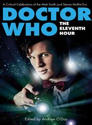 Doctor Who, The Eleventh Hour A Critical Celebration Of The Matt Smith And Steven Moffat Era,1780760191,9781780760193