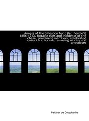 Annals of the Billesdon hunt (Mr. Fernie's) 1856-1913. Notable runs and incidents of the chase, prominent members, celebrated hunters and hounds, amusing stories and anecdotes,114016323X,9781140163237
