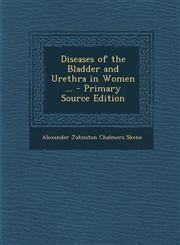 Diseases of the Bladder and Urethra in Women ...,1287576400,9781287576402
