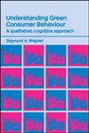 Understanding Green Consumer Behaviour A Qualitative Cognitive Approach,0415316197,9780415316194