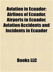 Aviation in Ecuador Airlines of Ecuador, Airports in Ecuador, Aviation Accidents and Incidents in Ecuador,1157775314,9781157775317