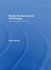 Media, Modernity, Technology: The Geography of the New,0415333415,9780415333412