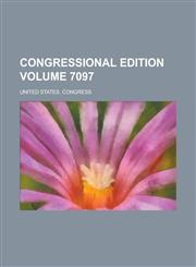 Congressional Edition Volume 7097,115508974X,9781155089744
