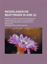 Nederlandsche Bezittingen in Azie; Amerika En Africa, in Derzelvertoestand En Aangelegenheid Voor Dit Vijk, Wysgeerig, Staatshuishoudkundig En Geograp,1234539683,9781234539689