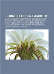 Councillors in Lambeth John Major, Ken Livingstone, Sir George Young, 6th Baronet, Kitty Ussher, Linda Bellos, Roger Liddle, Baron Liddle,1155438159,9781155438153